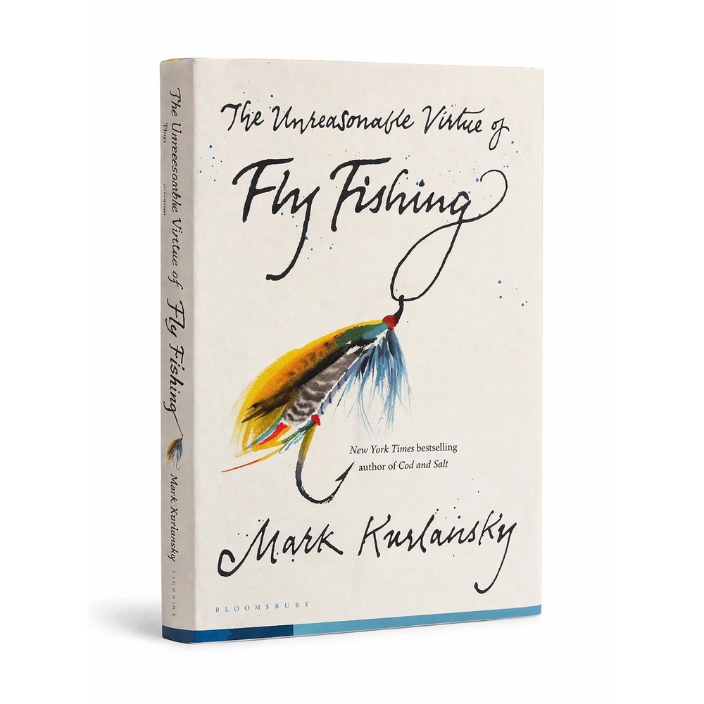 The Unreasonable Virtue of Fly Fishing Mark Kurlansky Hardcover Book Bloomsbury